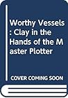 Worthy Vessels: Clay in the Hands of the Master Plotter