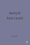 Henry IV Parts I and II Henry IV Parts I and II