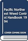 Pacific Northwest Weed Control Handbook 1994