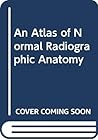 An Atlas of Normal Radiographic Anatomy