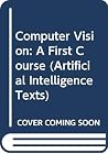 Computer Vision: A First Course (Artificial Intelligence Texts) Computer Vision: A First Course (Artificial Intelligence Texts)