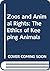 Zoos and Animal Rights: The Ethics of Keeping Animals