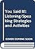 You Said It!: Listening/Speaking Strategies and Activities