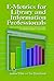 E-metrics for Library and Information Professionals by Andrew C. White