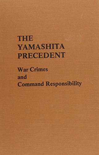 The Yamashita Precedent: War Crimes and Command Responsibility (Hardcover)