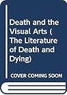 Death and the Visual Arts (The Literature of Death and Dying)