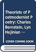 Theorists of Postmodernist Poetry: Charles Bernstein, Lyn Hejinian & Steve McCaffery