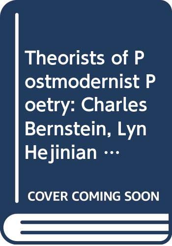 Theorists of Postmodernist Poetry: Charles Bernstein, Lyn Hejinian & Steve McCaffery (Routledge Critical Thinkers)