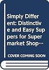 Simply Different: Distinctive and Easy Suppers for Supermarket Shoppers