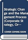 Strategic Change and the Management Process Strategic Change and the Management Process