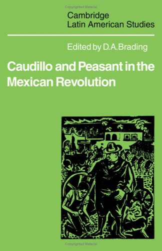 Caudillo and Peasant in the Mexican Revolution (Cambridge Latin American Studies, Series Number 38)
