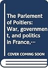 The Parlement of Poitiers: War, government, and politics in France, 1418-1436 (Royal Historical Society studies in history series) The Parlement of Poitiers: War, government, and politics in France, 1418-1436 (Royal Historical Society studies in history series)