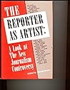 The Reporter As Artist: Readings on the New Journalism Controversy. (Communication Arts Books)