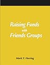 Raising Funds With Friends Groups (How-to-Do-It Manuals for Libraries, No. 128.)