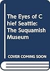 The Eyes of Chief Seattle: The Suquamish Museum The Eyes of Chief Seattle: The Suquamish Museum