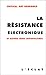LA RESISTANCE ELECTRONIQUE by Critical Art Ensemble