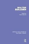 Walter Benjamin: Critical Evaluations in Cultural Theory (3 Volume Set) Walter Benjamin: Critical Evaluations in Cultural Theory (3 Volume Set)