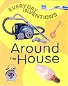 Around the House (Everyday Inventions) Around the House (Everyday Inventions)