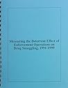 Measuring the Deterrent Effect of Enforcement Operations on Drug Smuggling, 1991-1999 Measuring the Deterrent Effect of Enforcement Operations on Drug Smuggling, 1991-1999