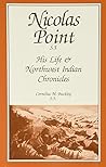 Nicolas Point, S.J.: His Life & Northwest Indian Chronicles