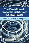 The Evolution of Economic Institutions: A Critical Reader