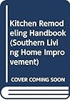 Kitchen Remodeling Handbook (Southern Living Home Improvement)