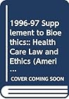 1996-97 Supplement to Bioethics:: Health Care Law and Ethics (American Casebook)