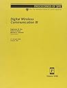 Digital Wireless Communication III (Proceedings of Spie)