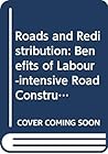 Roads and redistribution: Social costs and benefits of labour-intensive road construction in Iran Roads and redistribution: Social costs and benefits of labour-intensive road construction in Iran