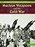 Nuclear Weapons and the Cold War (The Library of Weapons of Mass Destruction)