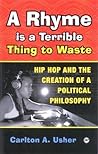 A Rhyme Is a Terrible Thing to Waste: Hip Hop and the Creation of A Political Philosophy