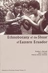 Advances in Economic Botany, Volume 14: Ethnobotany of the Shuar of Eastern Ecuador Advances in Economic Botany, Volume 14: Ethnobotany of the Shuar of Eastern Ecuador