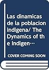 Las dinamicas de la poblacion indigena/ The Dynamics of the Indigenous Population: Cuestiones y debates actuales en Mexico/ Current Questions and ... Histories, Languages) (Spanish Edition)