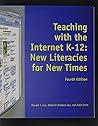Teaching with the Internet K-12: New Literacies for New Times