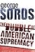 Bubble of American Supremacy: Correcting the Misuse of American Power