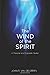 The Wind of the Spirit in Personal and Corporate Revival