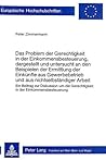 Das Problem der Gerechtigkeit in der Einkommensbesteuerung, dargestellt und untersucht an den Beispielen der Ermittlung der Einkünfte aus ... Universitaires Européennes) (German Edition)
