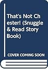 That's Not Chester! (Snuggle & Read Story Book)