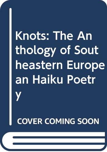 Knots: The Anthology of Southeastern European Haiku Poetry (Hardcover)