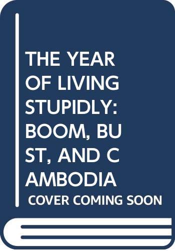 The Year of Living Stupidly: Boom, Bust, and Cambodia (Paperback)