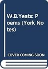 York Notes on Selected Poems of W.B. Yeats (York Notes) York Notes on Selected Poems of W.B. Yeats (York Notes)