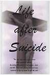 Life After Suicide: The True Life Story of an Artist That Committed Suicide by Eating 12 Ounces of Rat Poison, Died, Met the True and Living God and Was Restored to Life on Earth to Tell the Tale