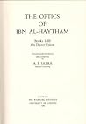 The Optics of Ibn Al-Haytham: On Direct Vision Books 1-3 (Two Volume Set) The Optics of Ibn Al-Haytham: On Direct Vision Books 1-3 (Two Volume Set)