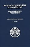 Muhammad Ibn Musa Al-Khwarizmi Le calcul indien (algorismus). Versions latines du XIIe siecle (Collection d'Etudes Classiques)
