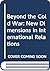 Beyond the Cold War: New Dimensions in International Relations