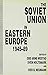 The Soviet Union in Eastern Europe, 1945–89
