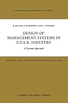 Design of Management Systems in U.S.S.R. Industry: A Systems Approach (Theory and Decision Library, 48) Design of Management Systems in U.S.S.R. Industry: A Systems Approach (Theory and Decision Library, 48)