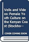 Veils and Videos: Female Youth Culture on the Kenyan Coast (Stockholm Studies in Social Anthropology)