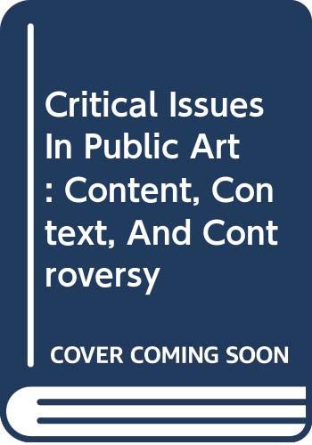 Critical Issues In Public Art: Content, Context, And Controversy (Paperback)