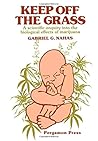 Keep off the grass: A scientific enquiry into the biological effects of marijuana (Pergamon international library of science, technology, engineering, and social studies)